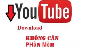 Hướng dẫn tải video trên Youtube không cần phần mềm